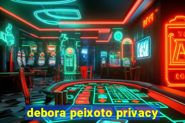 debora peixoto privacy